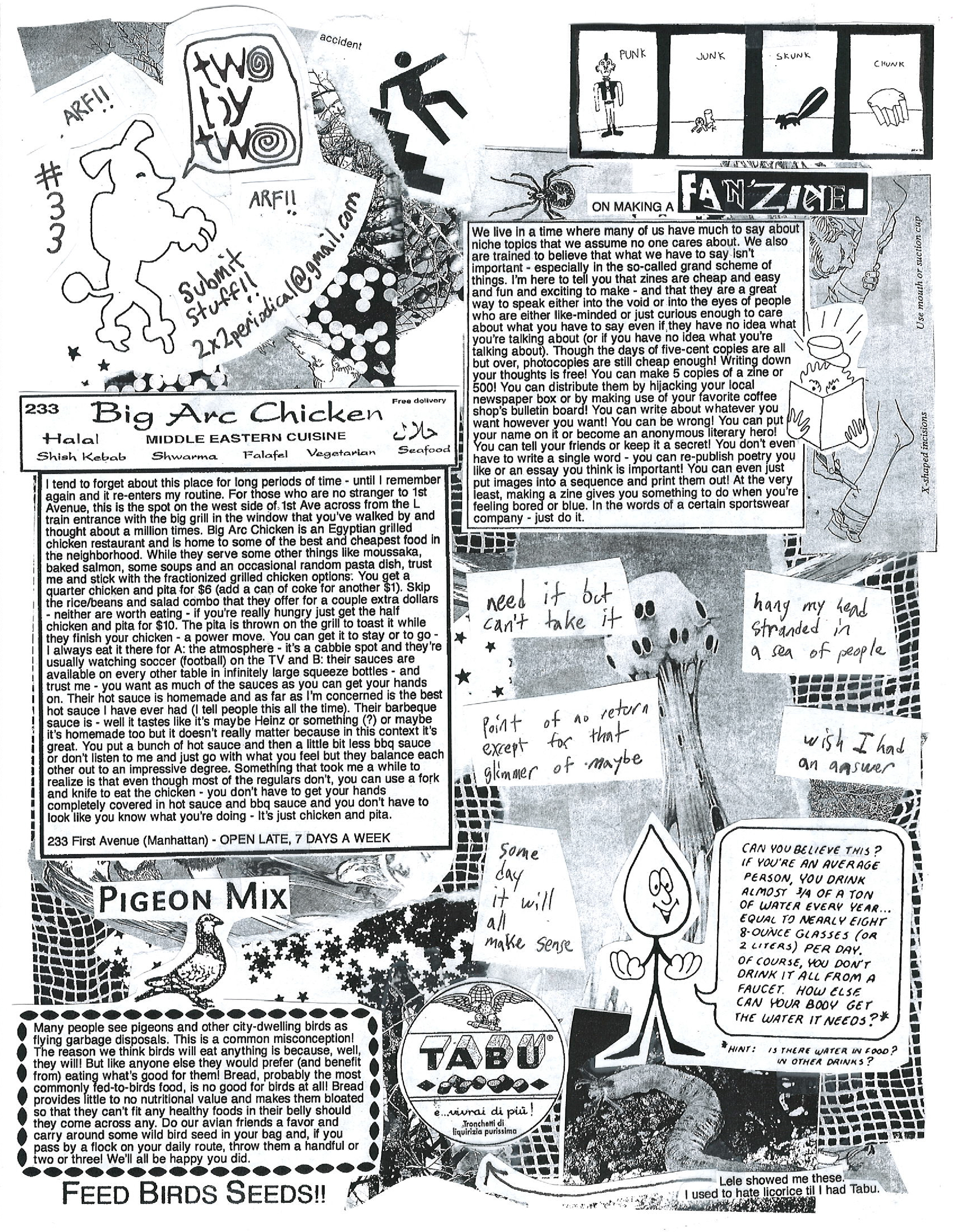 Page 1 of 2x2 issue 33. It is a collage of black and white drawings, photos, scribblings, etc. and includes notes about making a fanzine, and Big Arc Chicken, water, licorice, and pigeon mix. 
